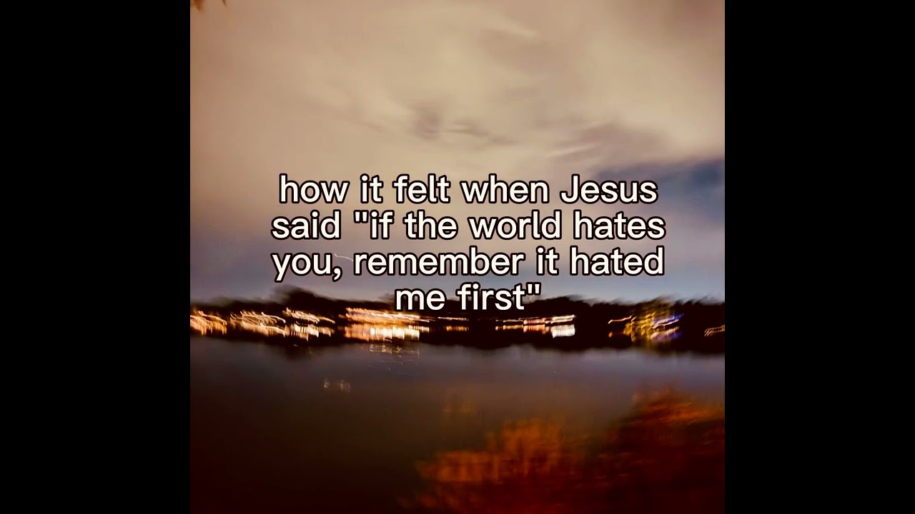 The world hated Jesus first 