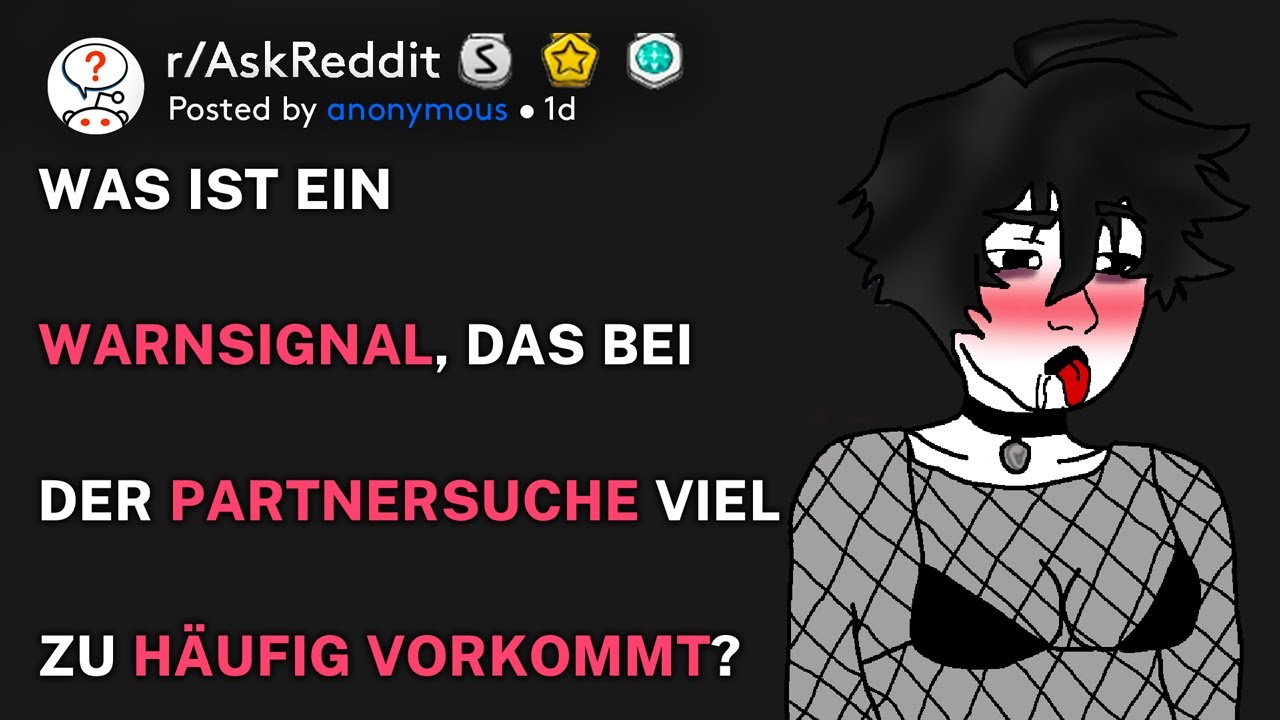Was ist ein Warnsignal, das bei der Partnersuche viel zu häufig vorkommt? (r/AskReddit Deutsch)