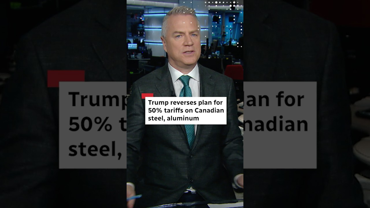 Trump reverses plan for 50% tariffs on Canadian steel, aluminum