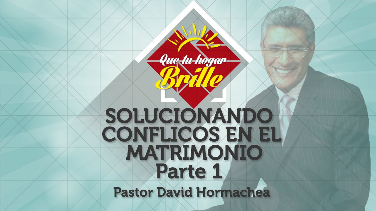 Solucionando conflictos en el matrimonio - David Hormachea - Serie de Parejas 2015