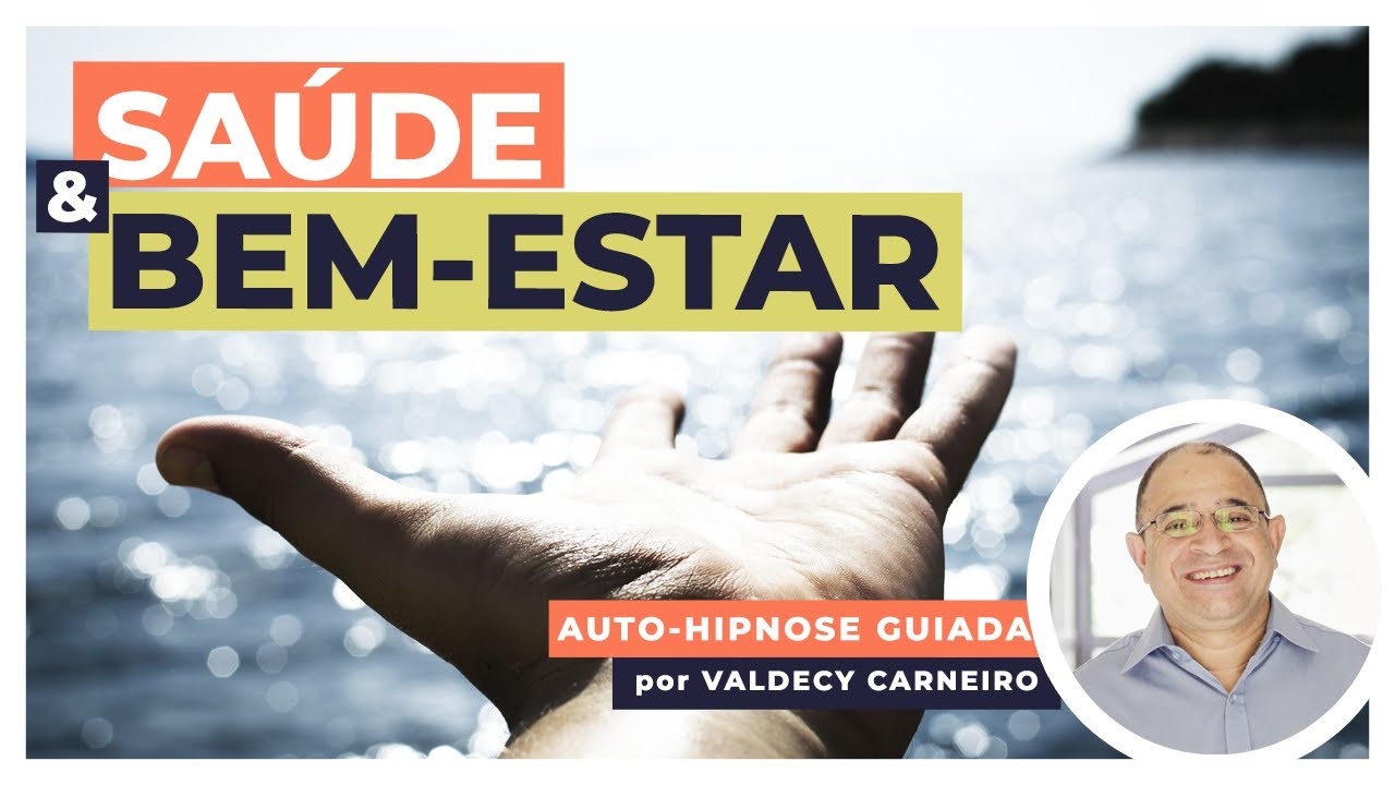 AFIRMAÇÕES HIPNÓTICAS PARA A SAÚDE E O BEM-ESTAR | Auto-Hipnose Guiada | Valdecy Carneiro