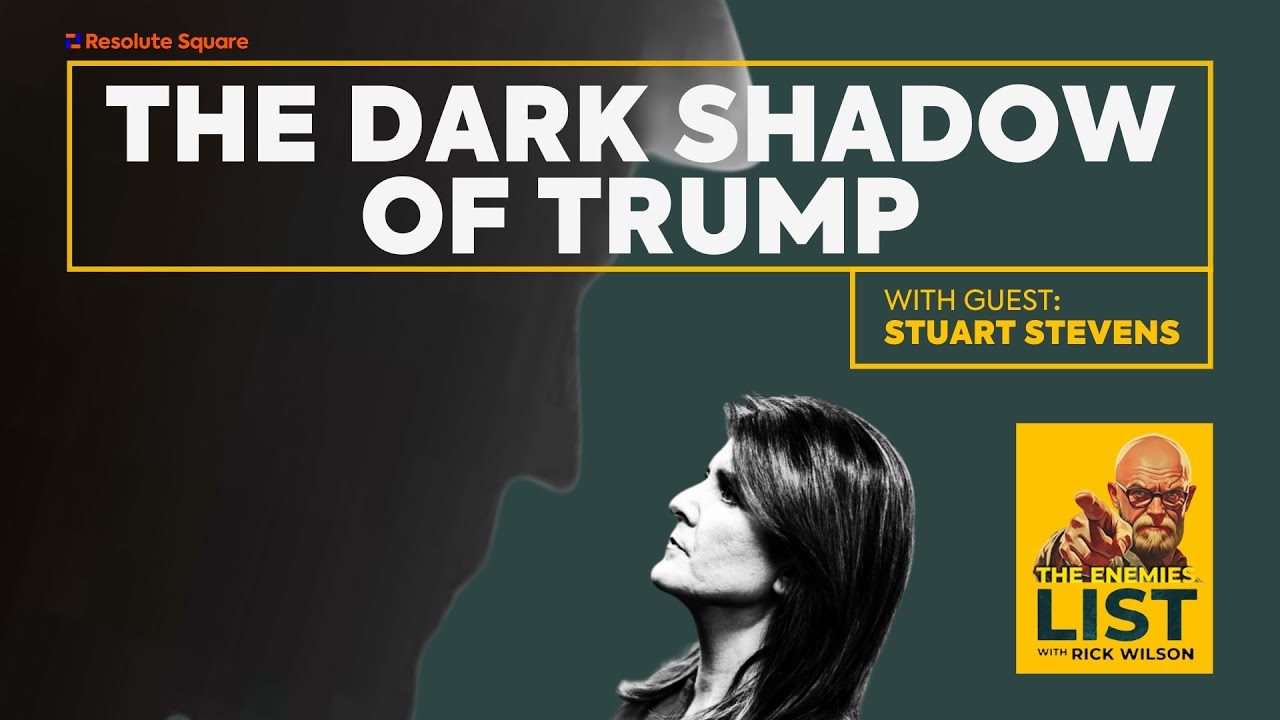 The Dark Shadow Of Trump | Rick Wilson's The Enemies List wsg Stuart Stevens