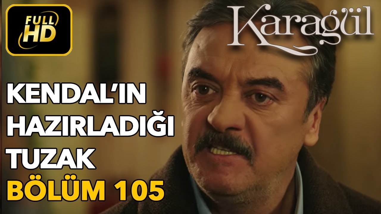 Karagül 105. Bölüm / Full HD (Tek Parça) - Kendal'ın Hazırladığı Tuzak