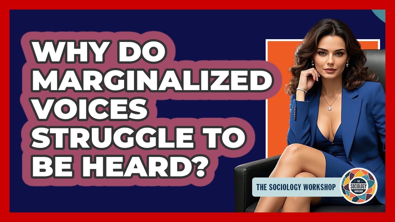 Why Do Marginalized Voices Struggle To Be Heard? - The Sociology Workshop