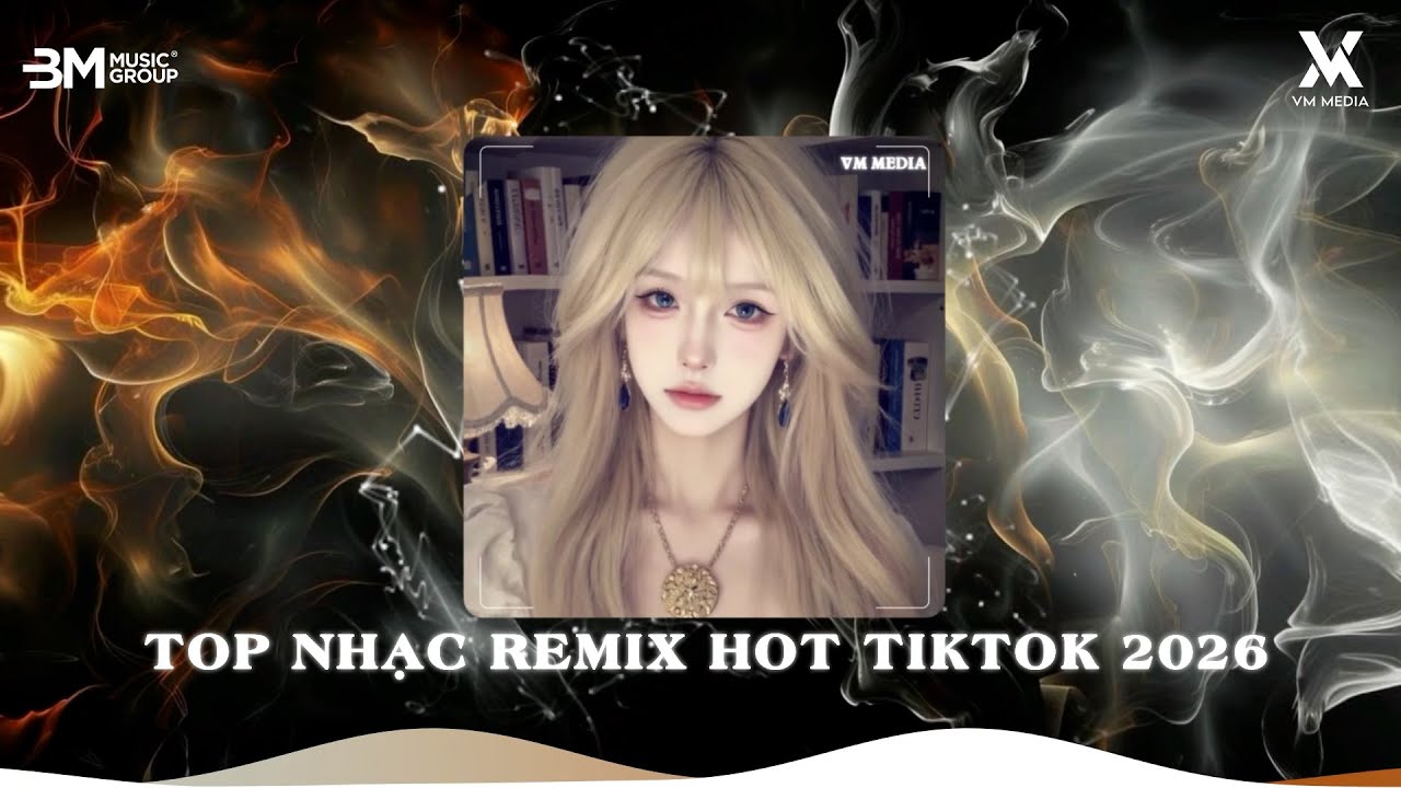 NHẠC REMIX TIKTOK 2026 - NHẠC TRẺ REMIX HAY NHẤT HIỆN NAY 🎼 TOP NHẠC REMIX HOT TIKTOK 2026