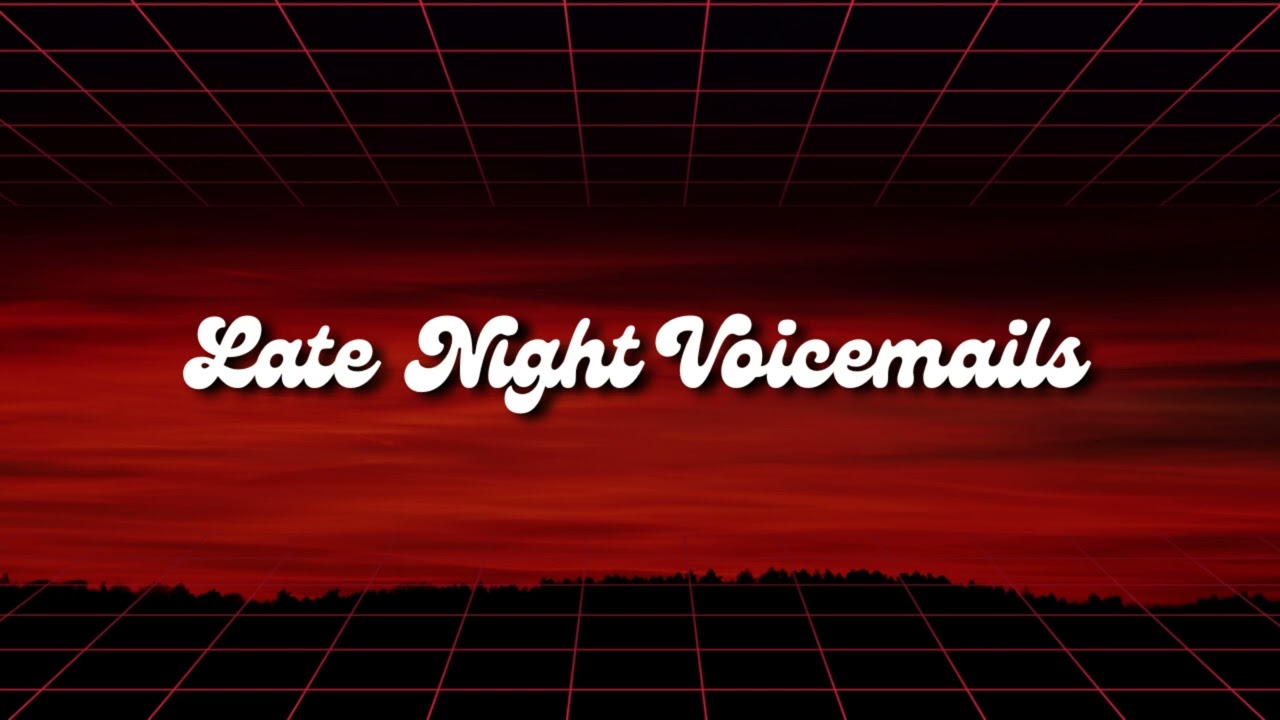 Late Night Voicemails