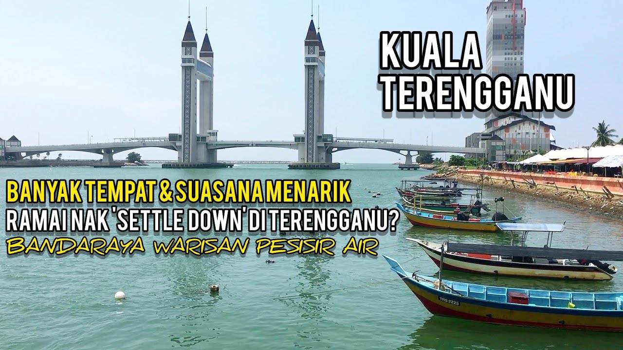 8 TEMPAT SUASANA MENARIK WAJIB PERGI DI KUALA TERENGGANU | RAMAI NAK 'SETTLE DOWN' DI TERENGGANU?