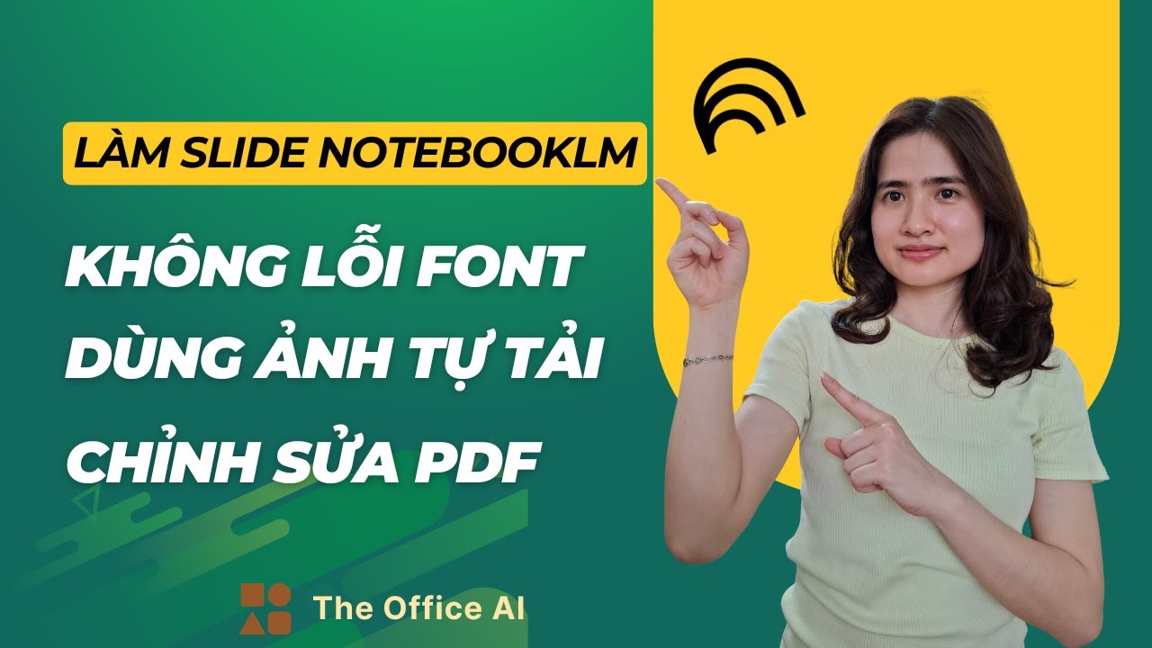 Cách làm slide NotebookLM chuẩn font Việt với ảnh tự tải, chỉnh PDF dễ dàng