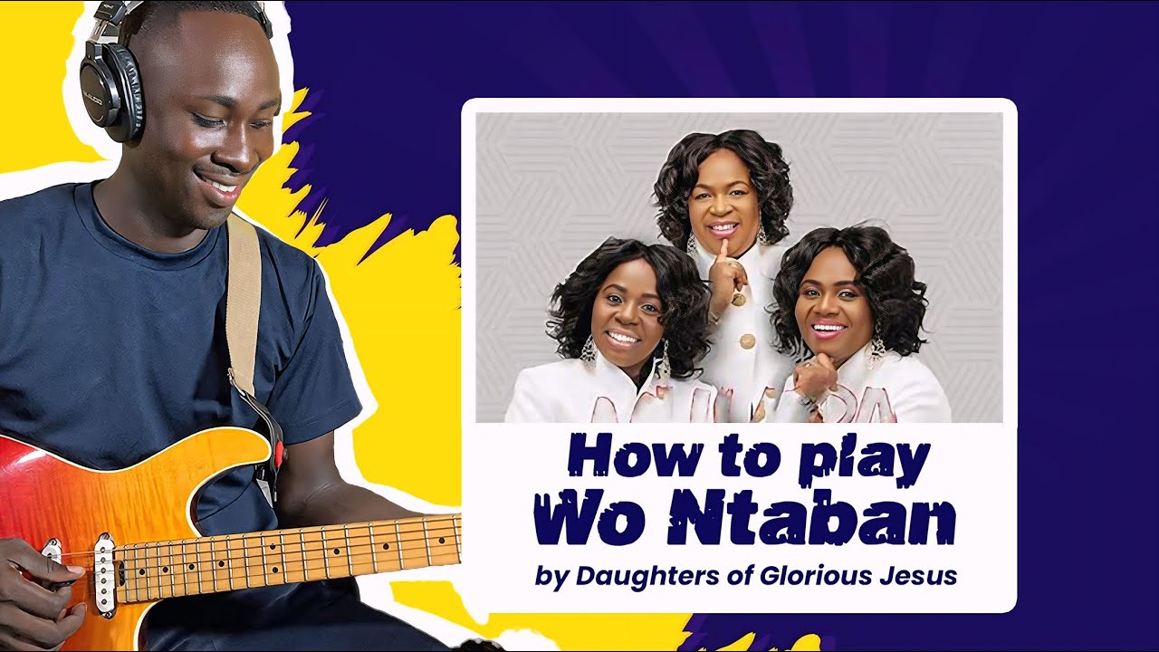 How To Play Wo Ntaban by Daughters Of Glorious Jesus On Guitar