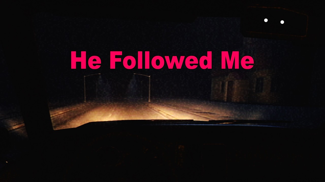 He Followed Me | Part 1