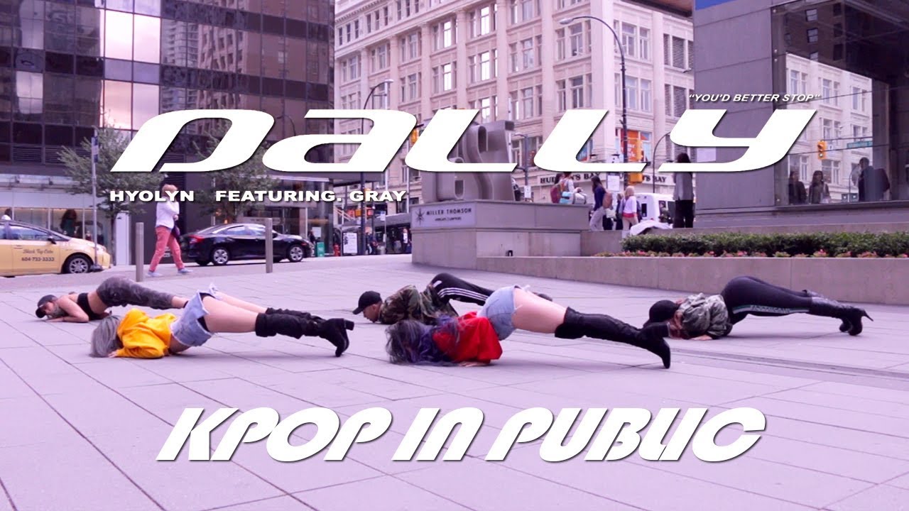 [KPOP IN PUBLIC - DALLY 달리 DANCE COVER] -- HYOLYN FT. GRAY -- 효린 [YOURS TRULY x BLACK CORE x LEG4CY]