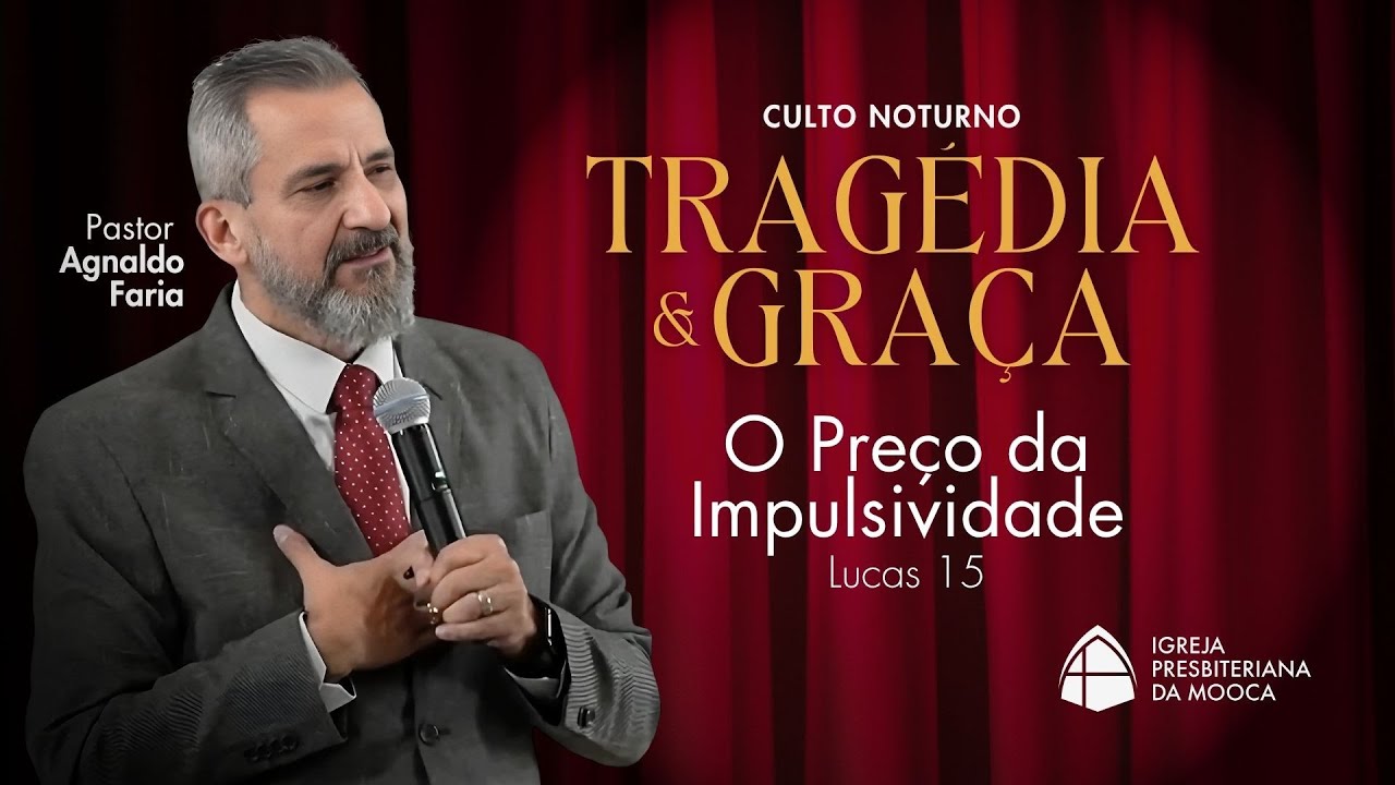 TRAG&Eacute;DIA E GRA&Ccedil;A - O Pre&ccedil;o da Impulsividade - Lucas 15. 11- 32 - Rev. Agnaldo Faria