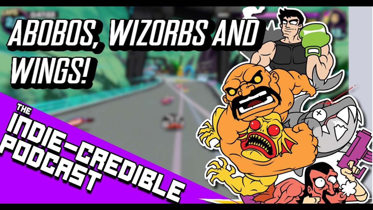 Abobos, Wizorbs & Wings | The Indie-Credible Podcast
