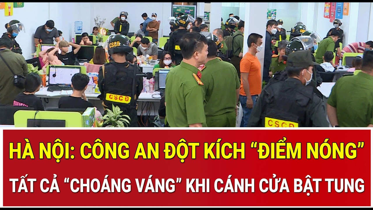 Bản tin sáng 15/3: Hà Nội: Công an đột kích “điểm nóng”, tất cả “choáng váng” khi cánh cửa bật tung