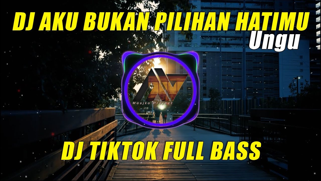 DJ AKU BUKAN PILIHAN HATIMU - UNGU | DJ VIRAL TIKTOK FULL BASS GELENG GELENG