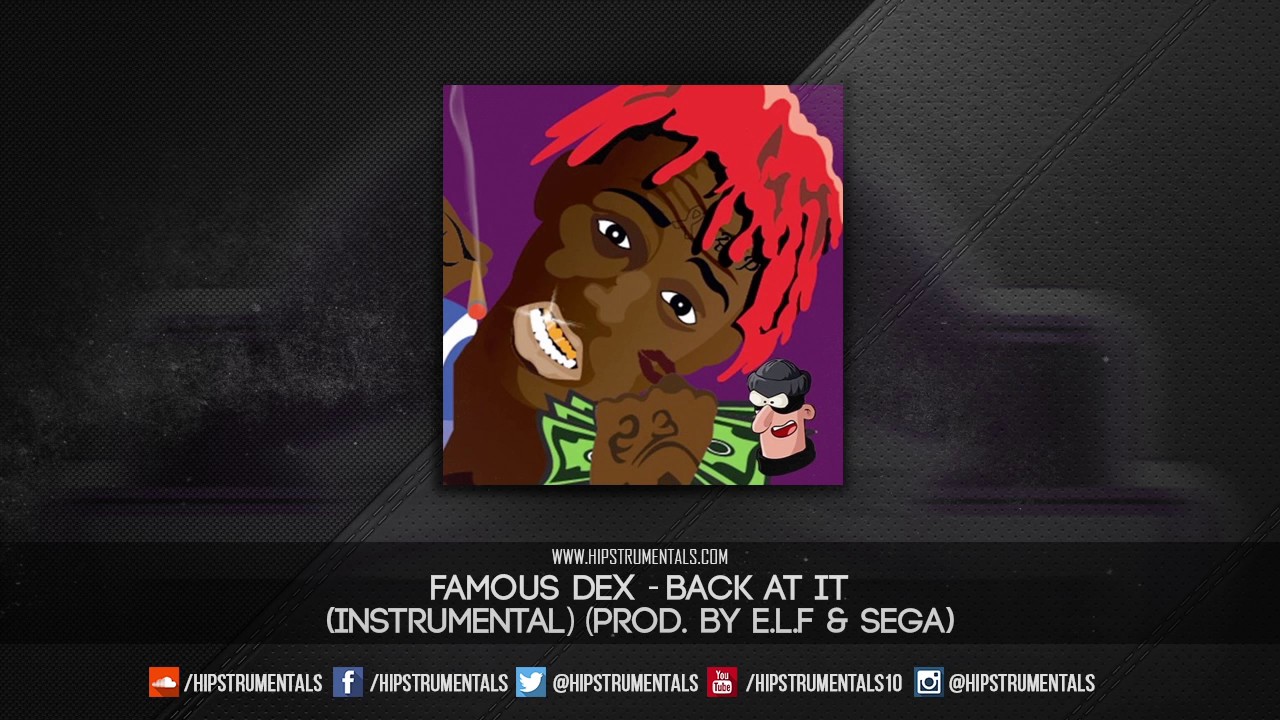 Famous Dex - Back At It [Instrumental] (Prod. By E.L.F. & Sega) + DL via @Hipstrumentals