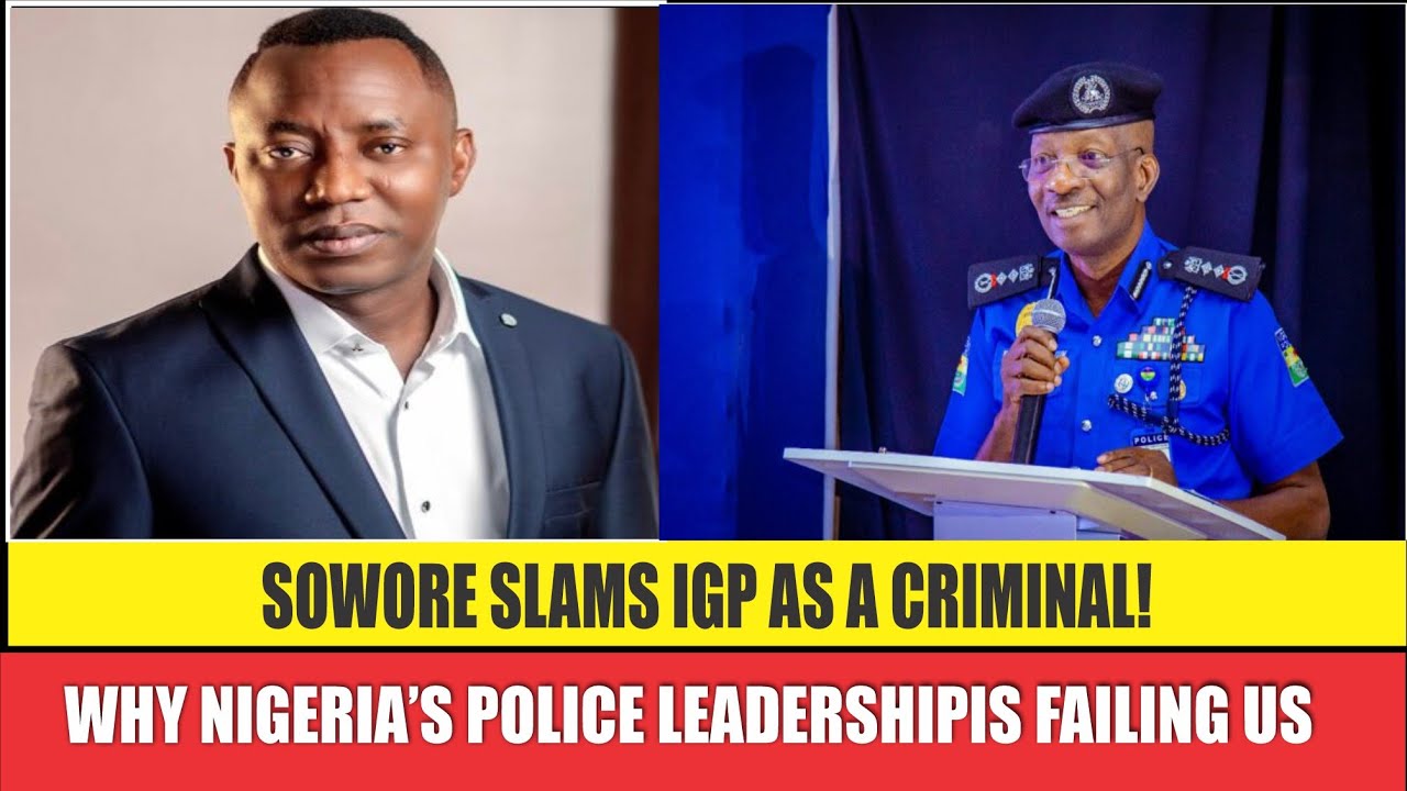 Sowore Vs IGP: Why Nigeria&rsquo;s Police Leadership Is Failing Us!