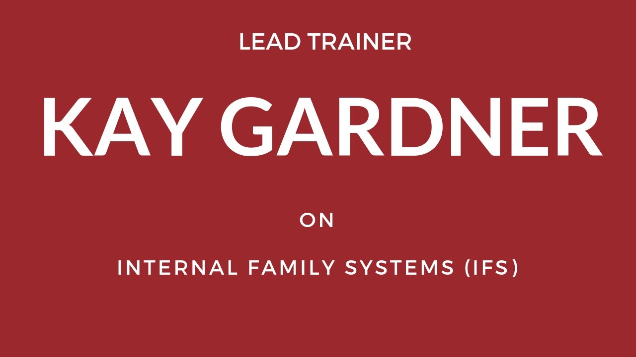 Kay Gardner on Internal Family Systems (IFS)