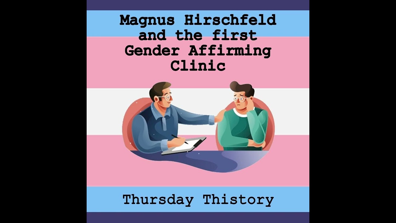Magnus Hirschfeld & Gender Affirming Care in the early 1900s