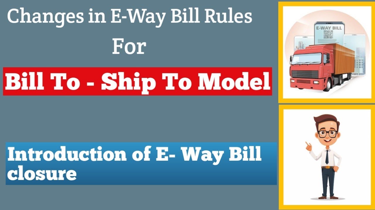 E-Way Bill New Rules for Bill To Ship To Model | E-Way Bill Closure Facility | Latest GST Update
