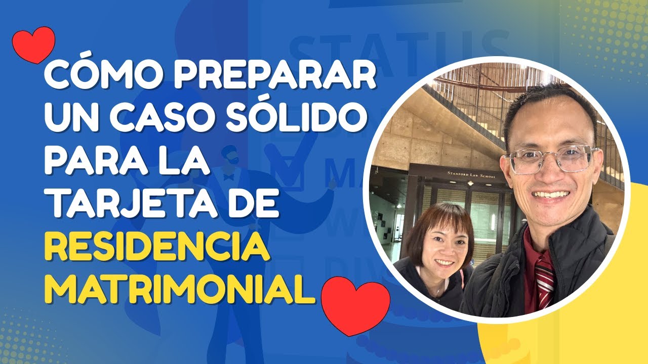 CÓMO PREPARAR UN CASO SÓLIDO PARA LA TARJETA DE RESIDENCIA MATRIMONIAL