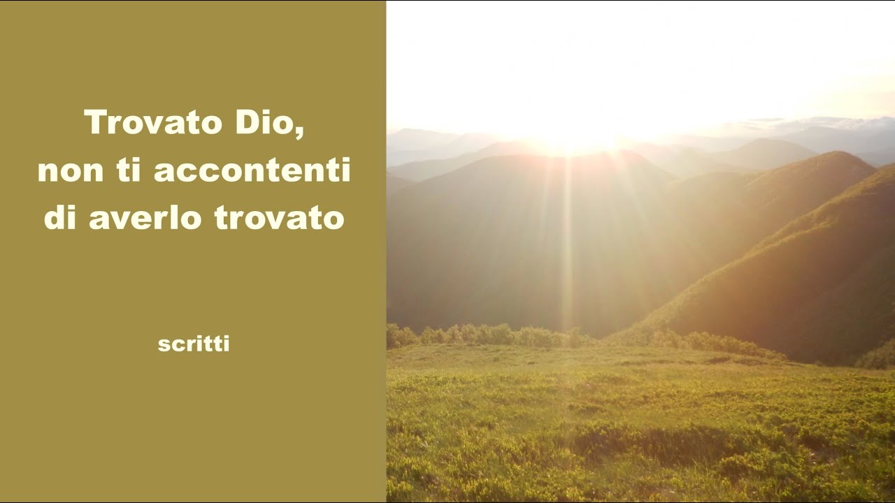 Trovato Dio, non ti accontenti di averlo trovato - scritti