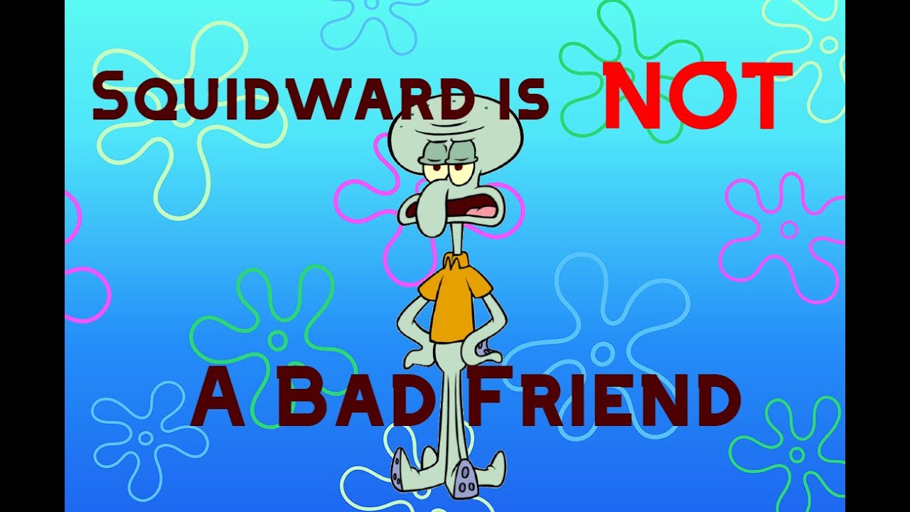 Why Squidward Is NOT A Bad Friend