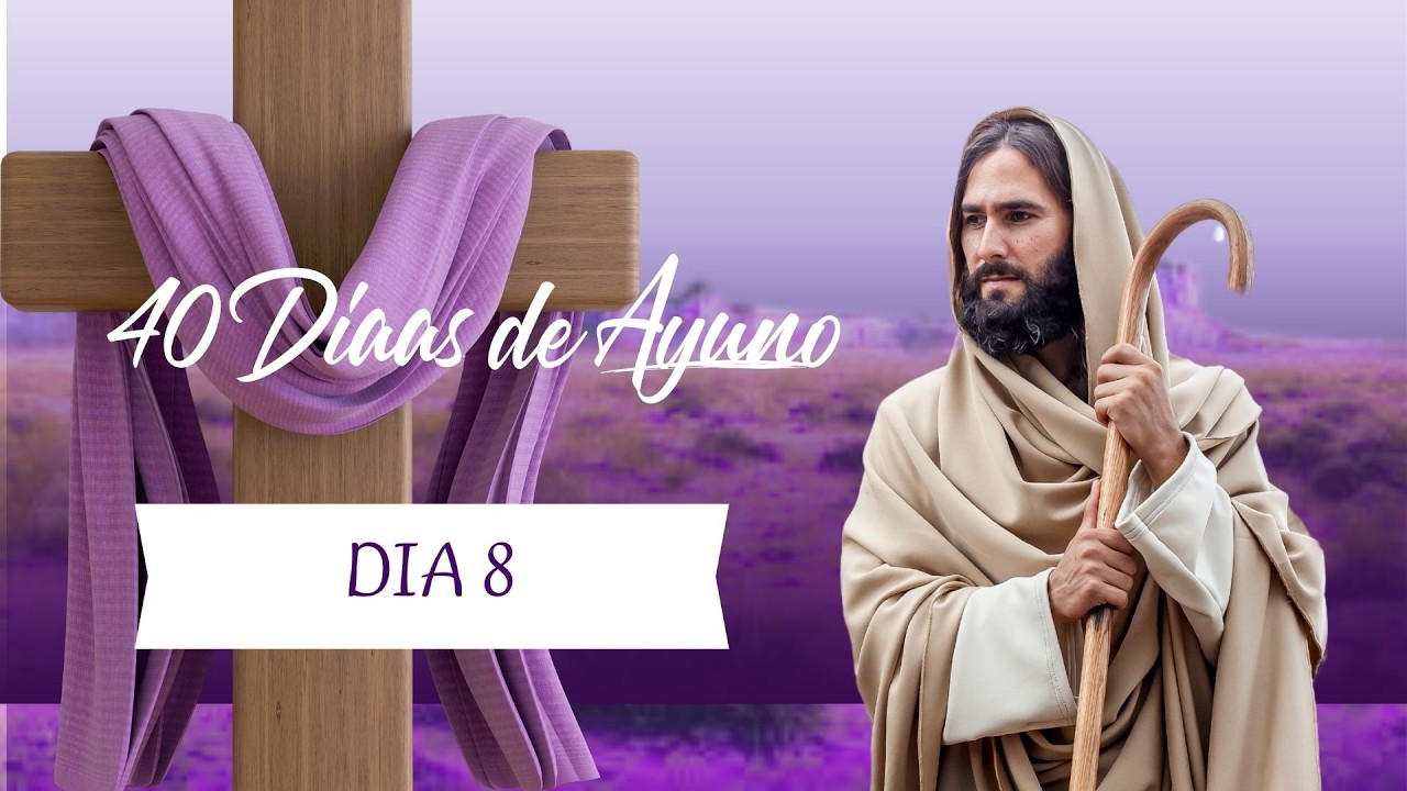 40 DIAS DE AYUNO - DIA 8
