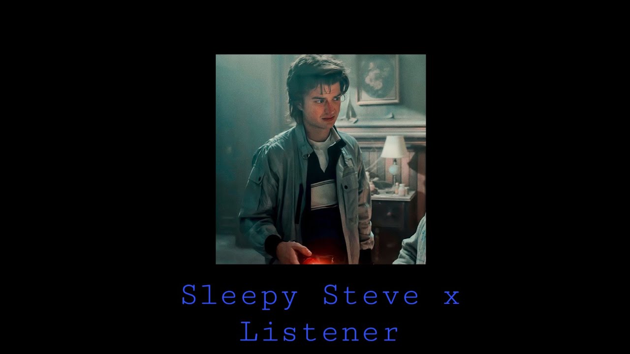 Sleepy Steve x Listener (REQUESTED)