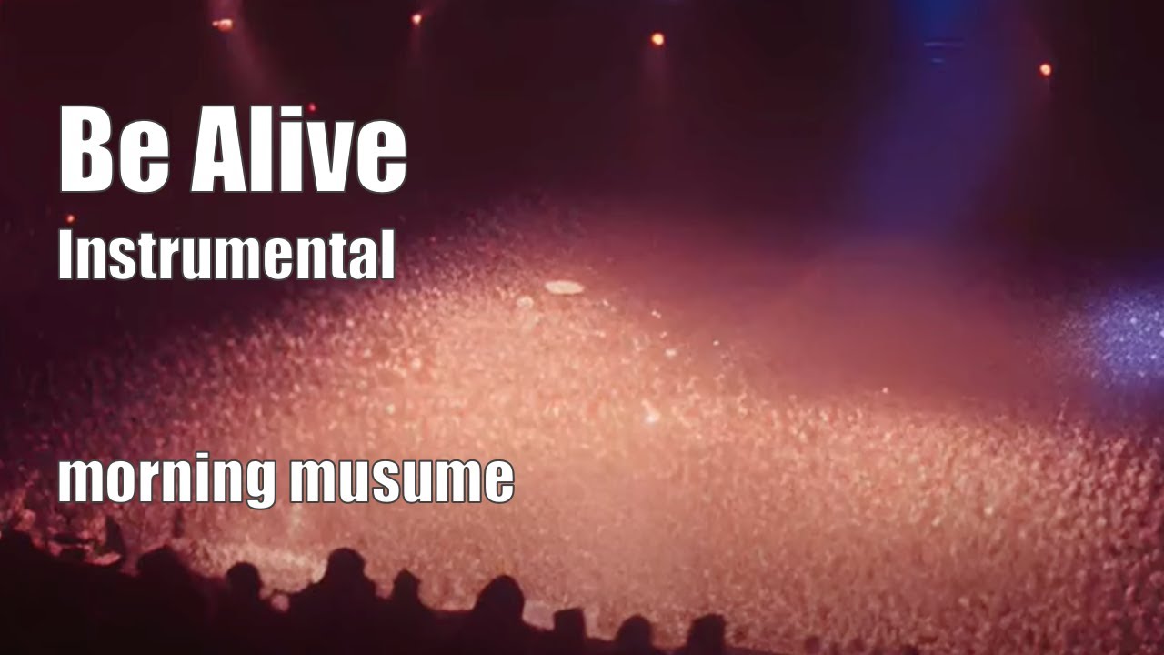 morning musume: Be Alive (Instrumental by k-one)