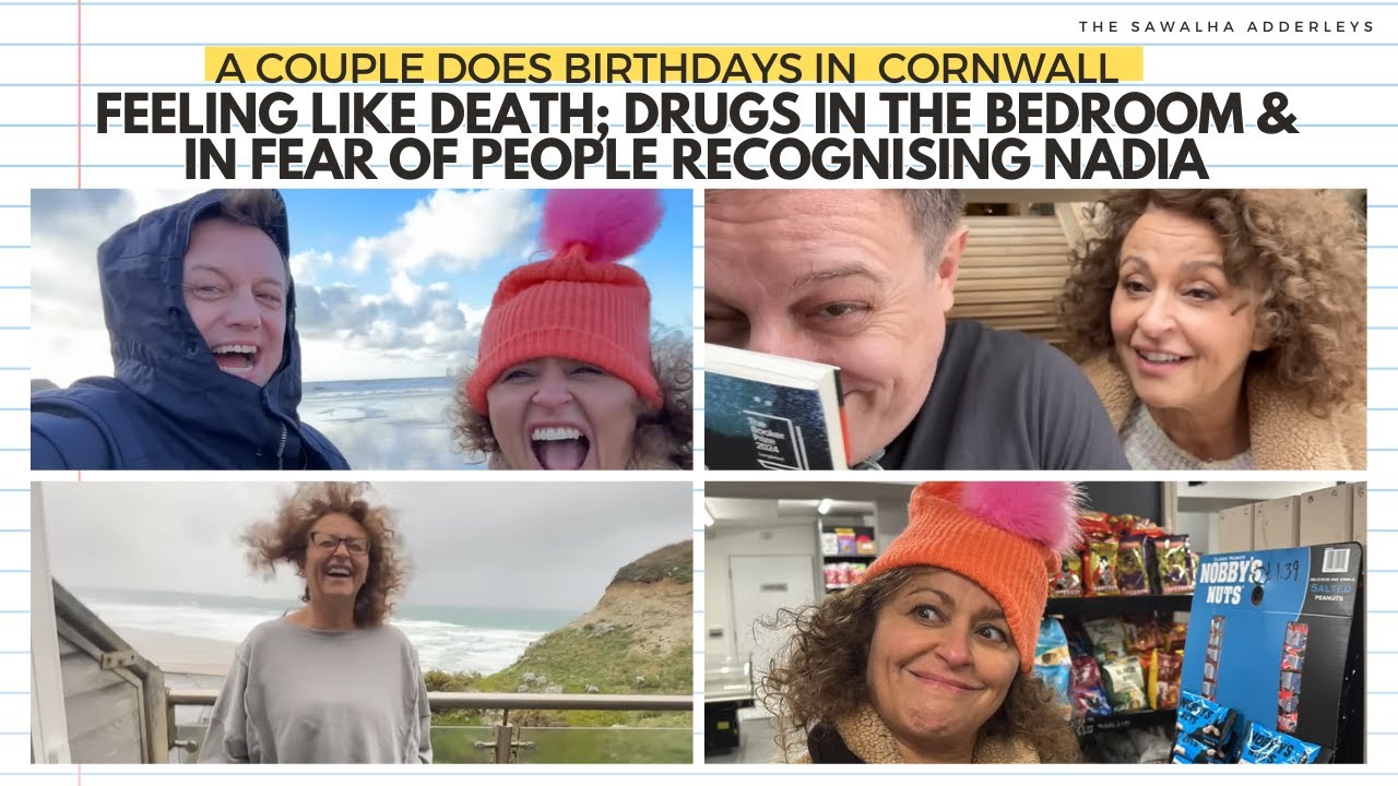 BIRTHDAYS in Cornwall FEELING LIKE DEATH; Drugs in the BEDROOM & In Fear of PEOPLE RECOGNISING NADIA