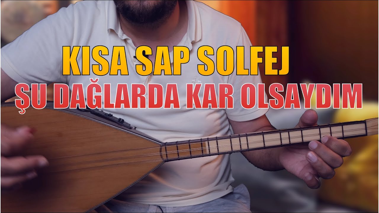 ŞU DAĞLARDA KAR OLSAYDIM "KISA SAP" SOLFEJ