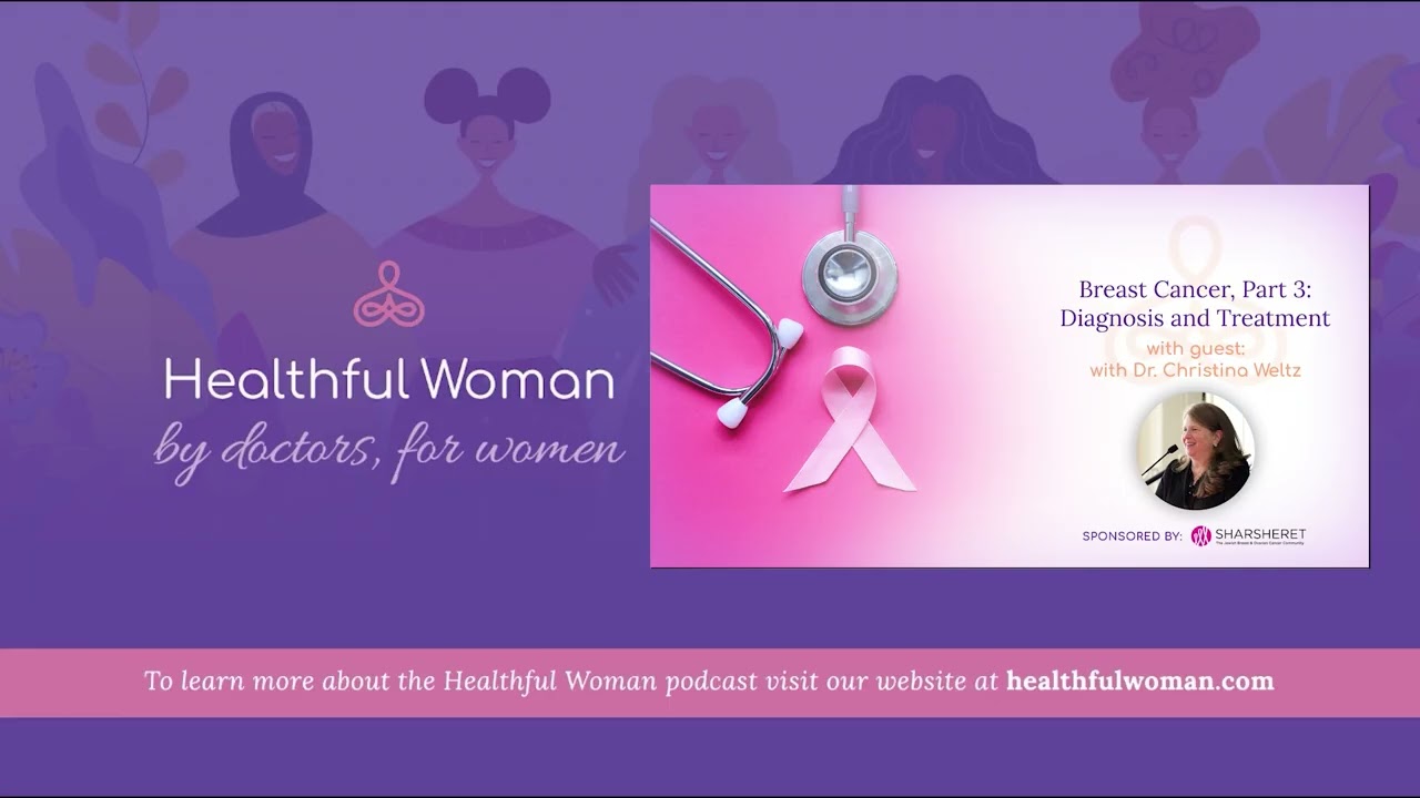 “Breast Cancer, Part 3: Diagnosis and Treatment” – with Dr. Christina Weltz