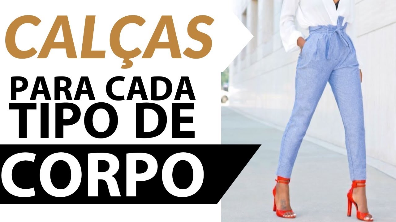 CALÇAS PARA CADA TIPO DE CORPO | CÁ CAVALCANTE | CONSULTORIA DE IMAGEM