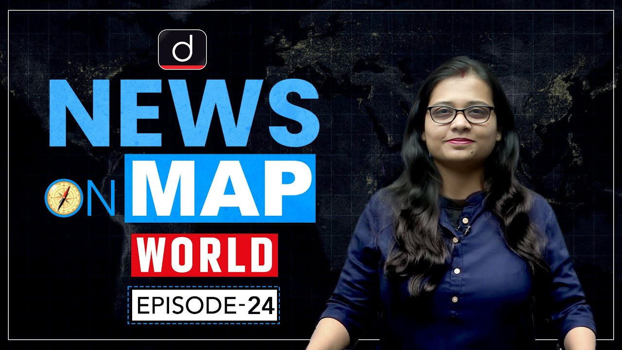 NEWS ON MAP | WORLD MAPPING | PLACES IN NEWS UPSC | DRISHTI IAS English