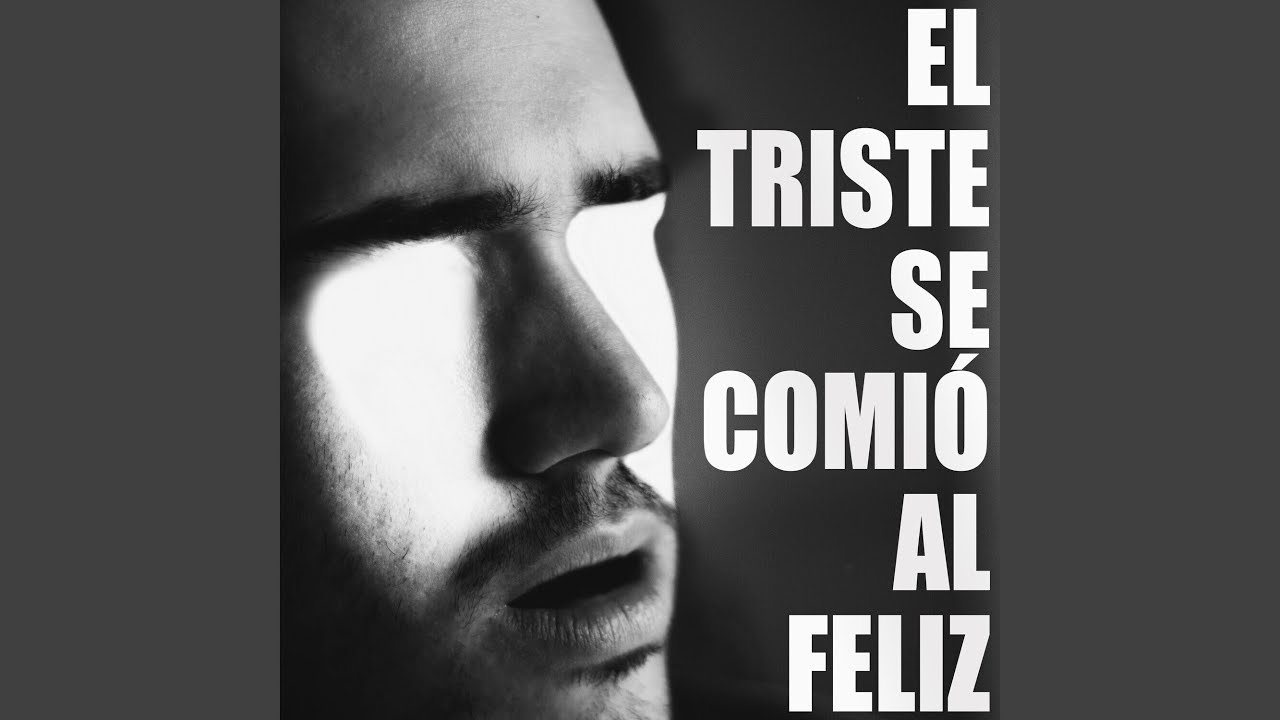 El Triste Se Comió Al Feliz
