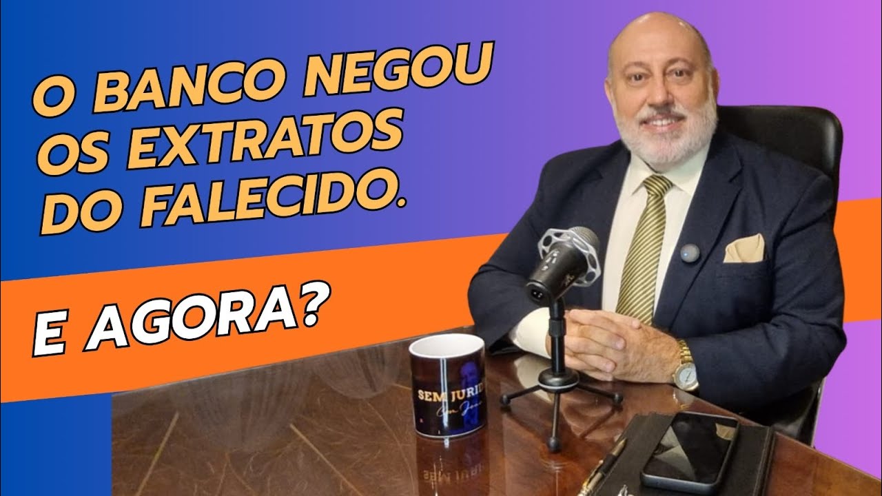  O BANCO NEGOU OS EXTRATOS DO FALECIDO. E AGORA?