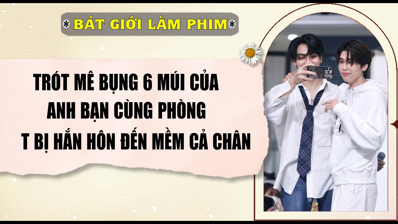 Audio truyện bl | TRÓT MÊ BỤNG 6 MÚI CỦA BẠN CÙNG PHÒNG, T BỊ HẮN HÔN | audio bl | Bát Giới Làm Phim