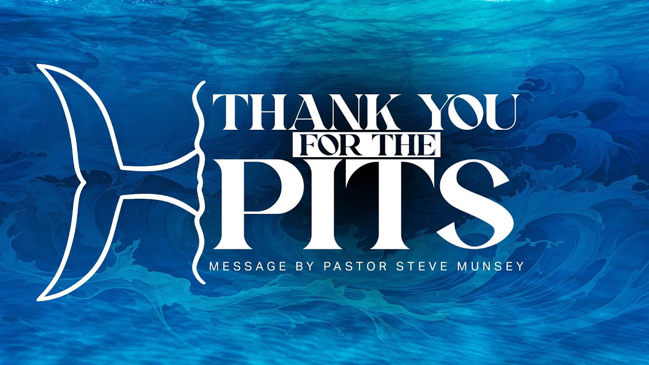 Pastor Steve Munsey | Thank You For the Pits