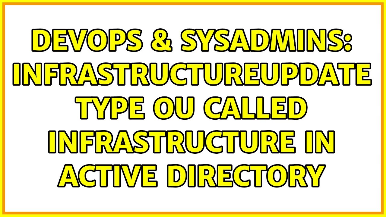 DevOps & SysAdmins: infrastructureUpdate type OU called Infrastructure in Active Directory