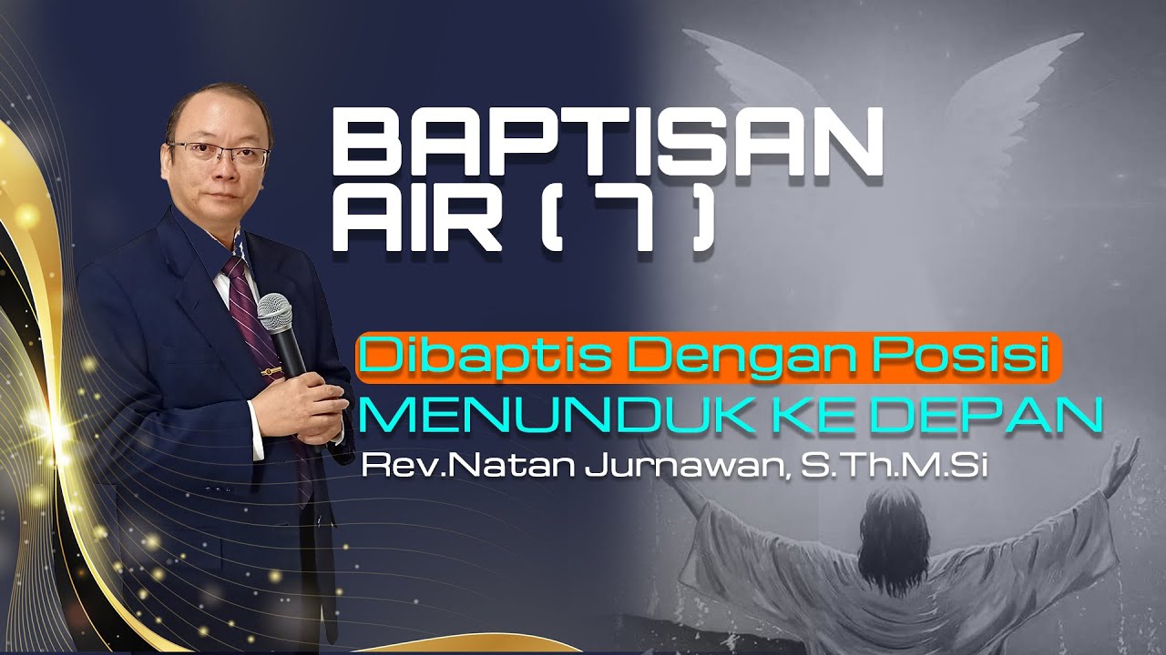 BAPTISAN AIR ( 7 ) | Dibaptis Dengan Posisi Menunduk ke Depan | Rev. Naan Jurnawan, S.Th.M.Si