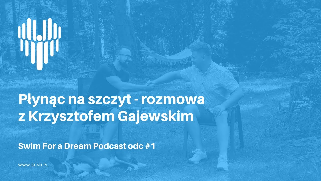 Płynąc na szczyt - rozmowa z Krzysztofem Gajewskim - Podcast Swim For a Dream odc. #1