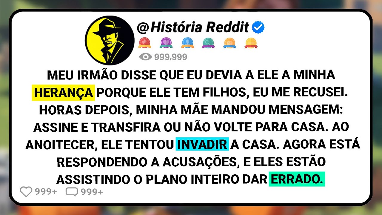 Meu Irmão Disse Que Eu Devia A Ele A Minha Herança Porque Ele Tem Filhos, Eu Me Recusei.....