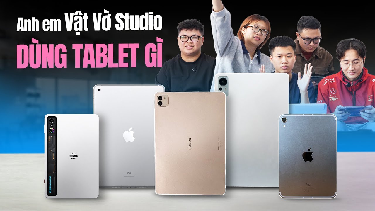 Anh em Vật Vờ Studio ĐANG DÙNG TABLET GÌ???