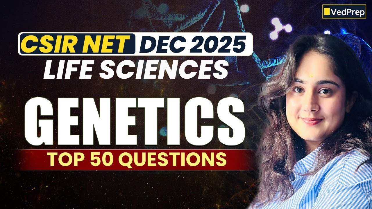 CSIR NET Life Sciences Dec 2025 | Genetics | Top 50 Questions |  VedPrep Biology Academy