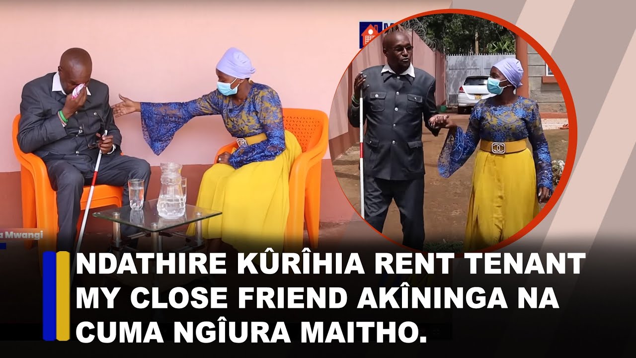 Ndathire kûrîhia rent tenant my close friend akîninga na cuma ngîura maitho.