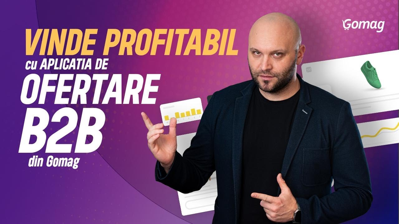 Vinde profitabil cu aplicatia Ofertare B2B din Gomag