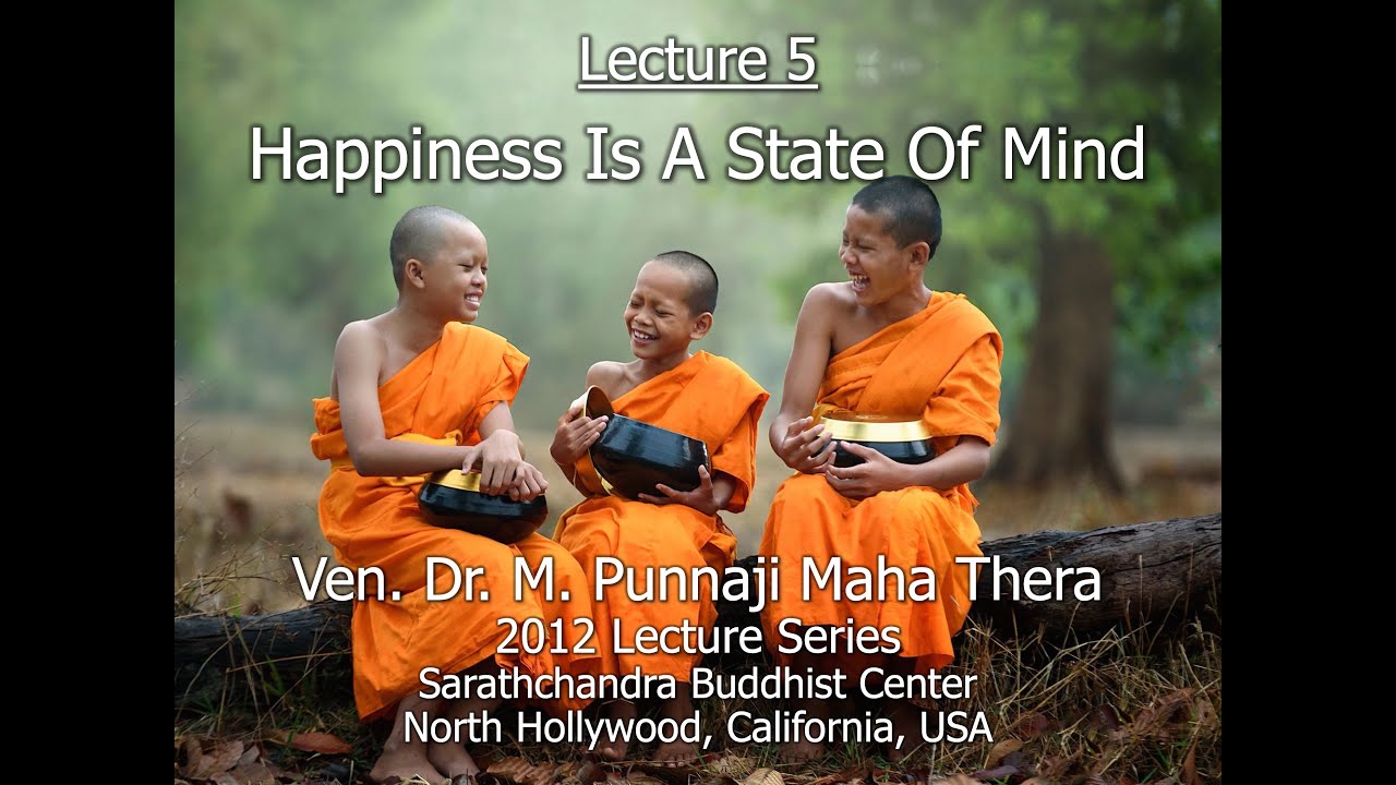 BHANTE PUNNAJI LECTURE 5 - HAPPINESS IS A STATE OF MIND (2012 LECTURE SERIES @SARATHCHANDRA)