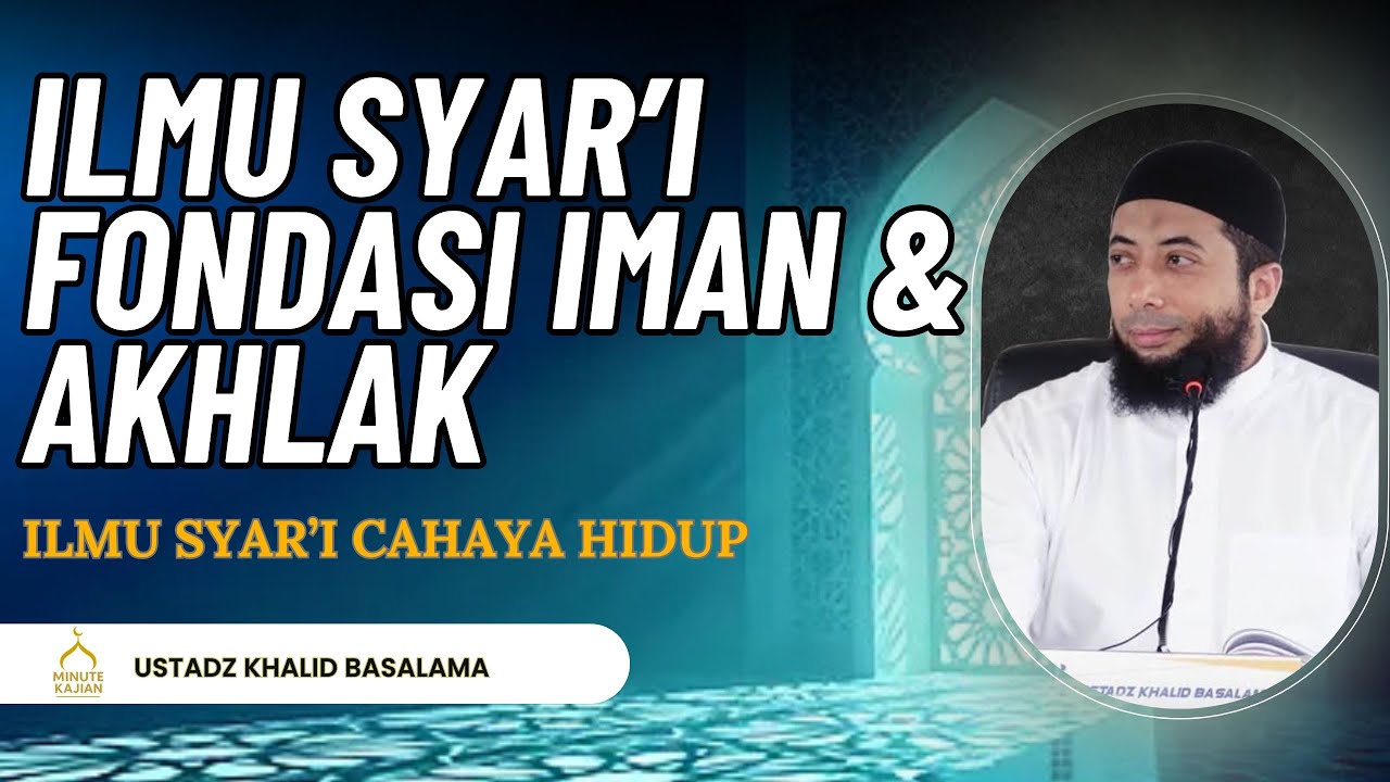 Ilmu Syar’i: Fondasi Iman dan Akhlak Seorang Muslim#ustadzkhalidbasalamah