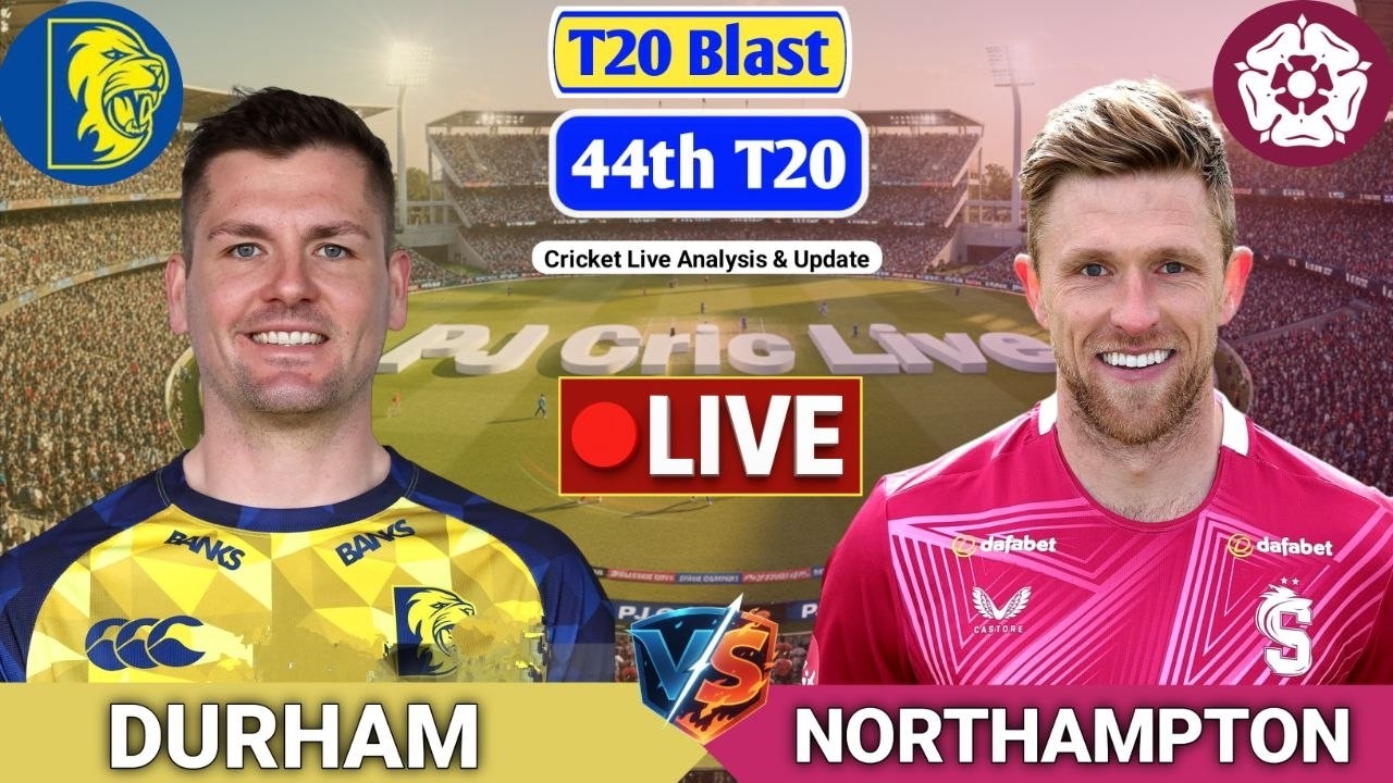Durham Vs Northamptonshire T20 Live Score | Live Score Analysis & Commentary | T20 Blast Cricket